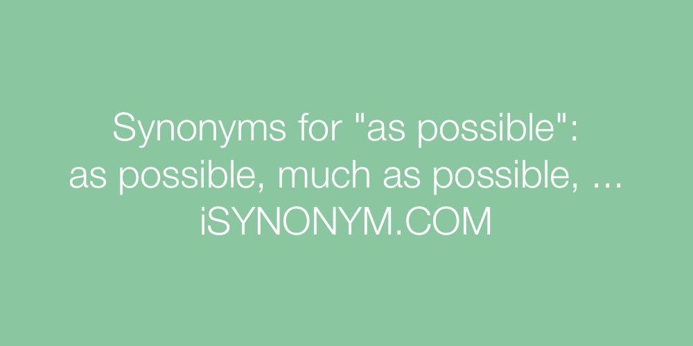 Synonyms as possible
