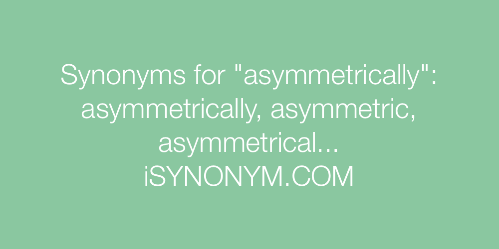 Synonyms asymmetrically