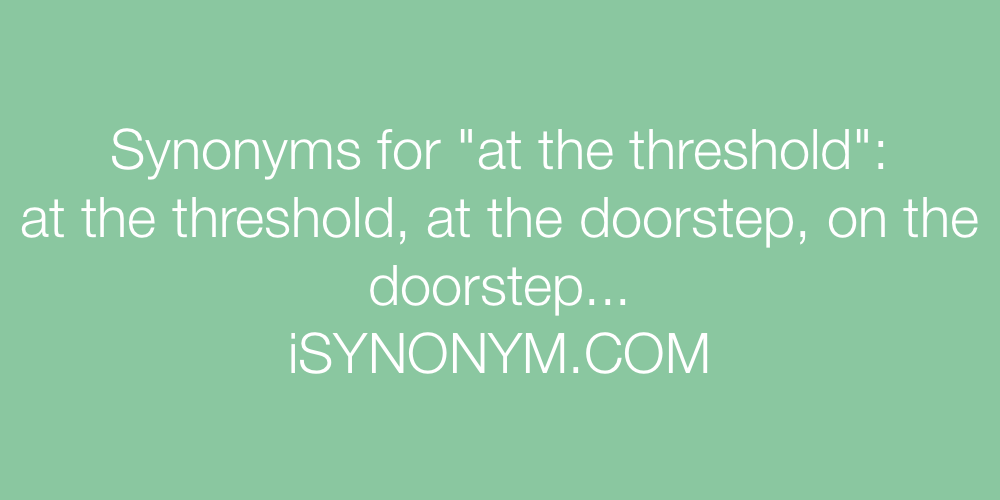 Synonyms at the threshold