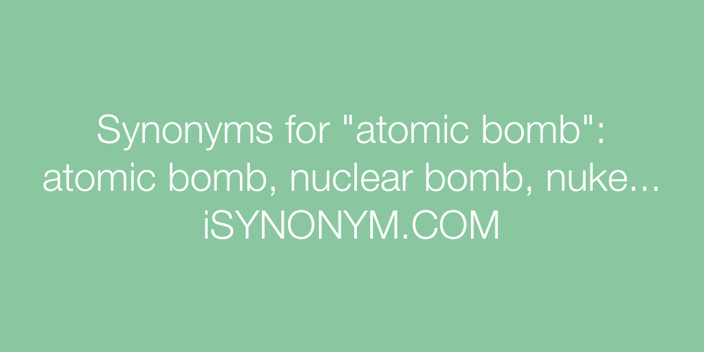Synonyms atomic bomb