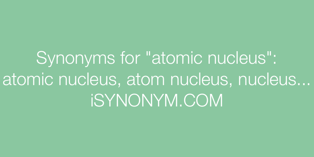 Synonyms atomic nucleus