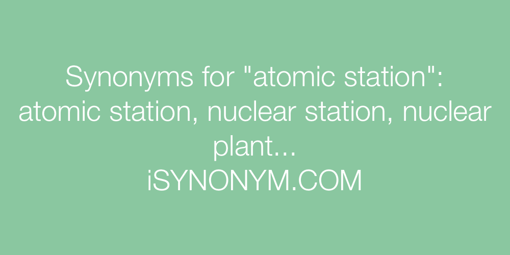 Synonyms atomic station