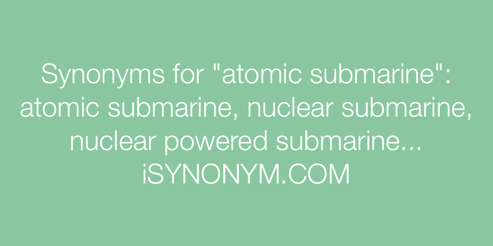 Synonyms atomic submarine