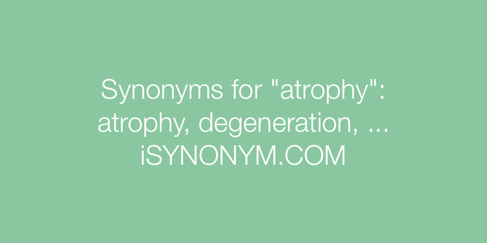 Synonyms atrophy