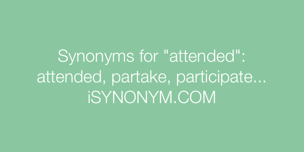Synonyms attended