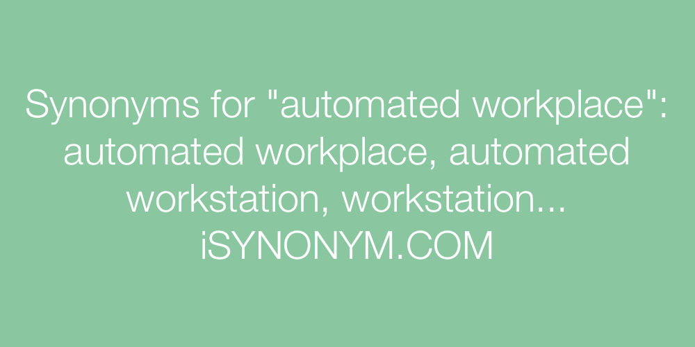 Synonyms automated workplace