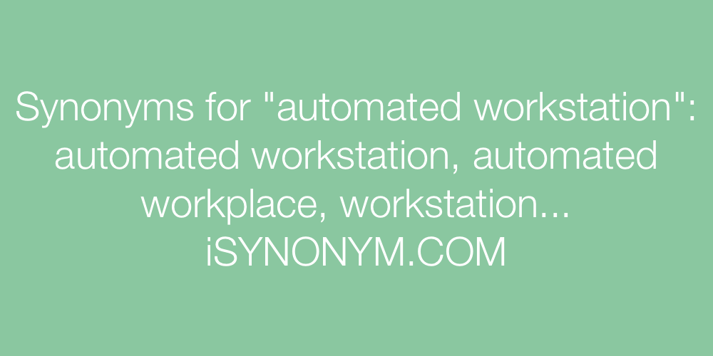Synonyms automated workstation