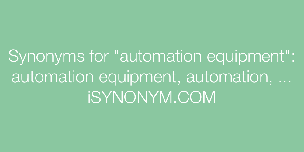 Synonyms automation equipment