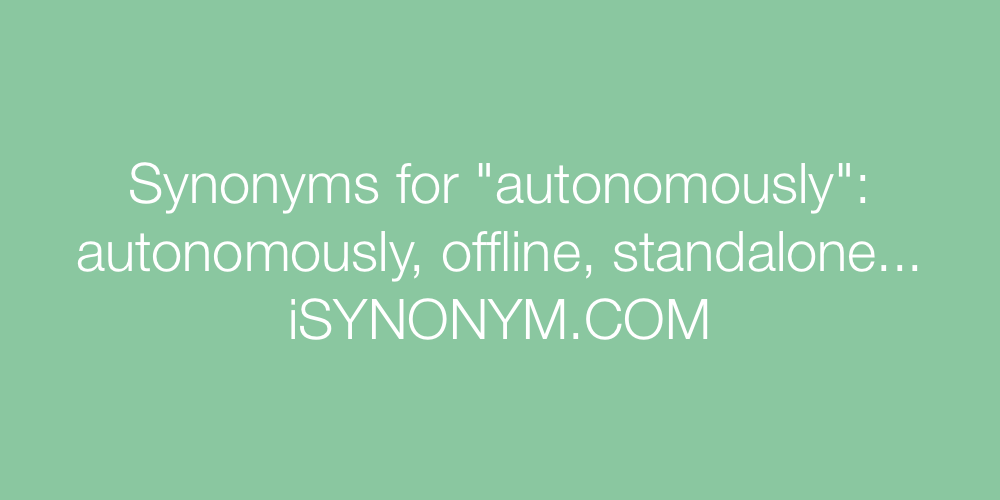 Synonyms autonomously
