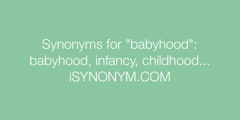 Synonyms babyhood