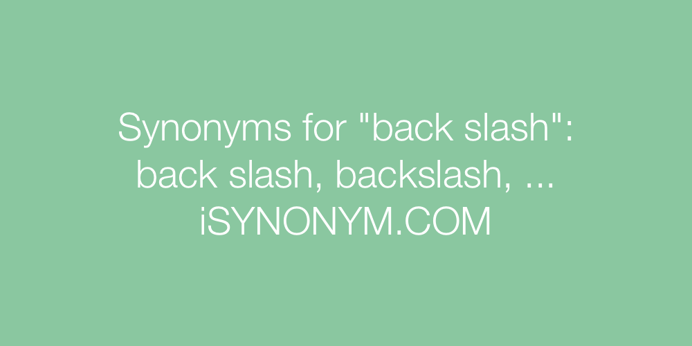 Synonyms back slash