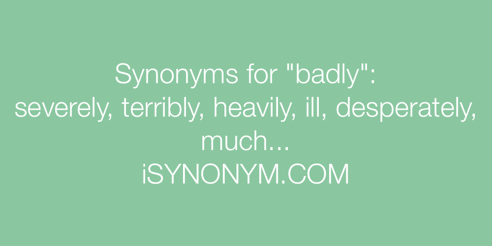 Synonyms badly