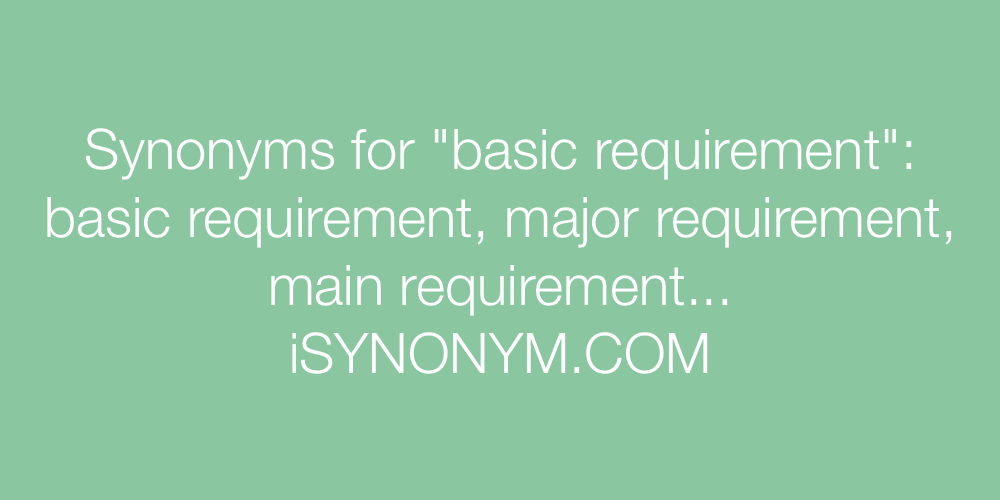 Synonyms basic requirement