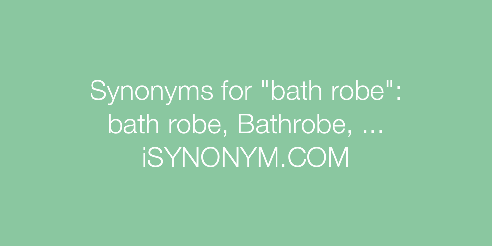 Synonyms bath robe