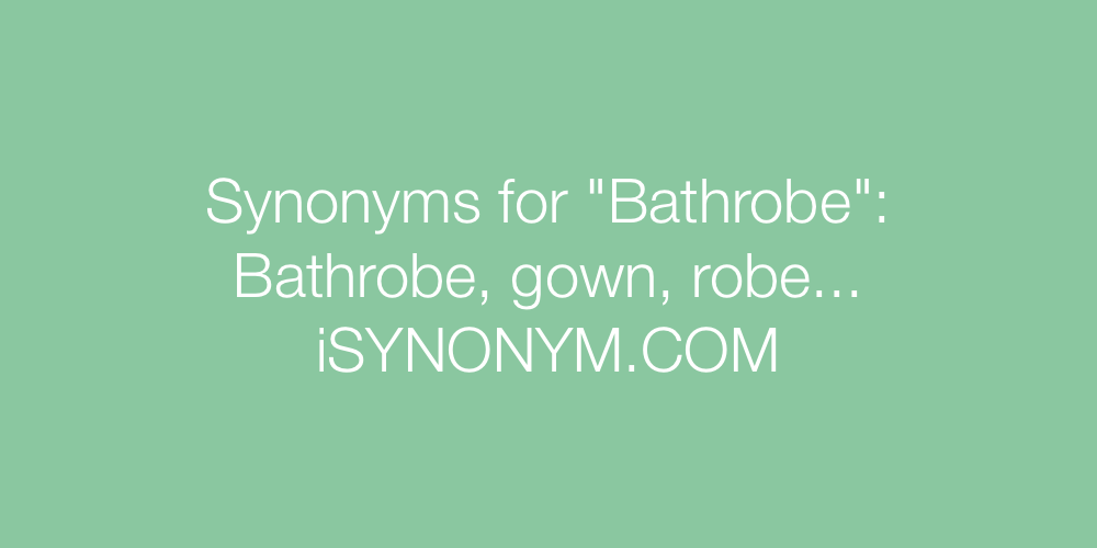 Synonyms Bathrobe