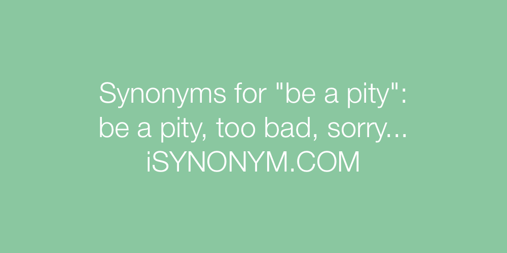 Synonyms be a pity