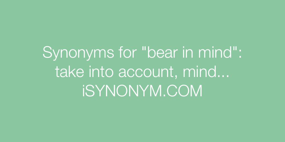 Synonyms bear in mind