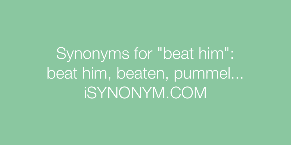 Synonyms beat him