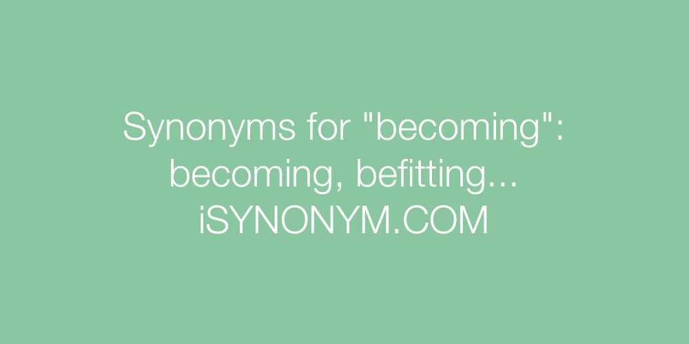 Synonyms becoming
