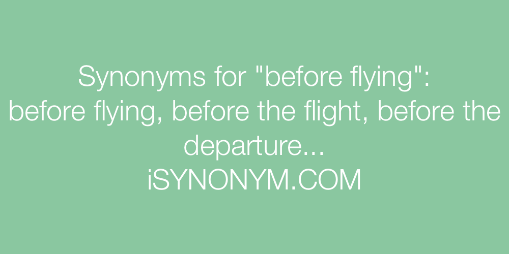Synonyms before flying