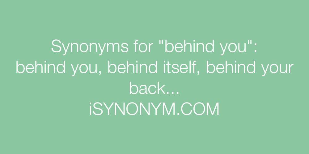 Synonyms behind you