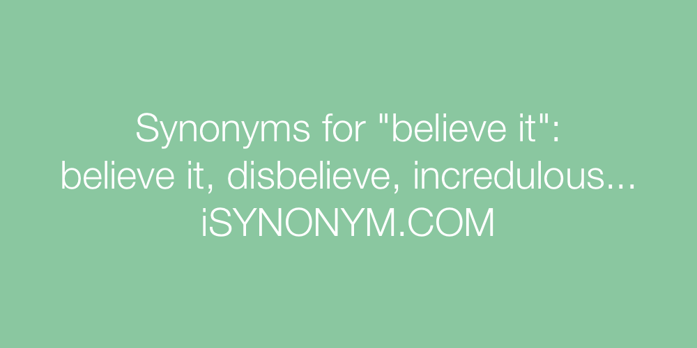 Synonyms believe it