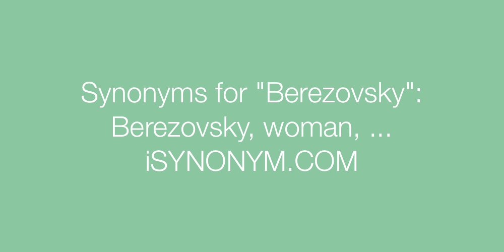 Synonyms Berezovsky