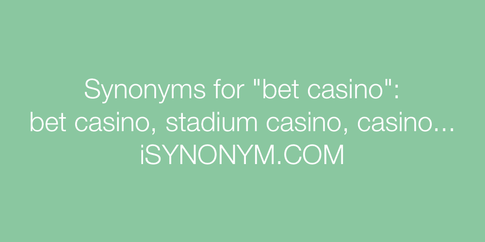 Synonyms bet casino