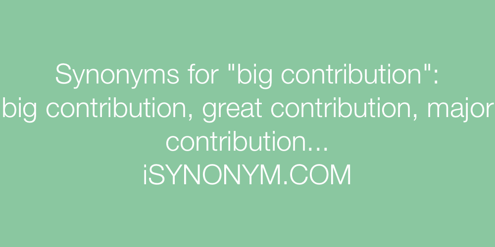 Synonyms big contribution