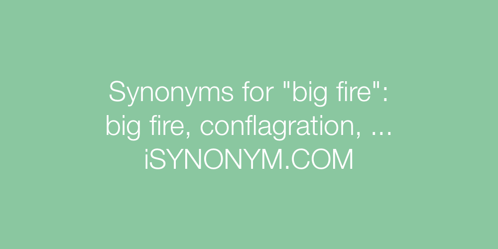 Synonyms big fire