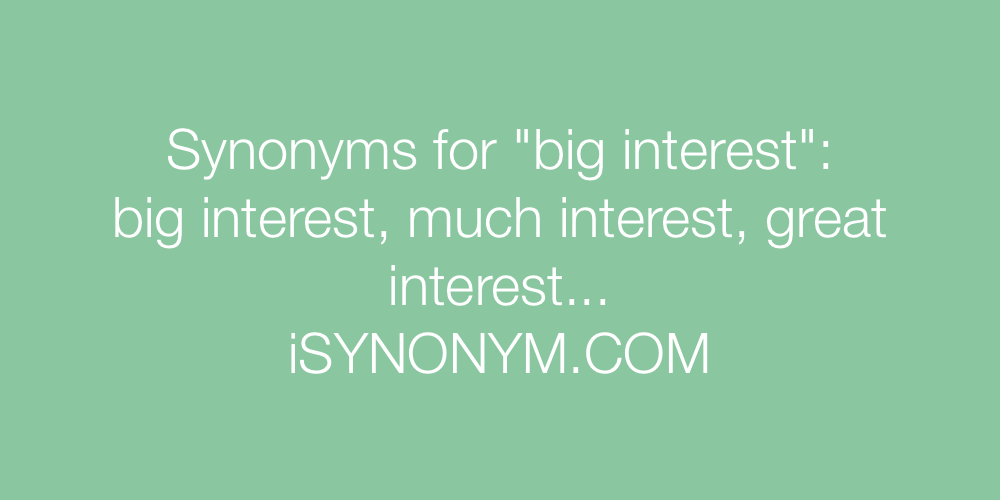 Synonyms big interest