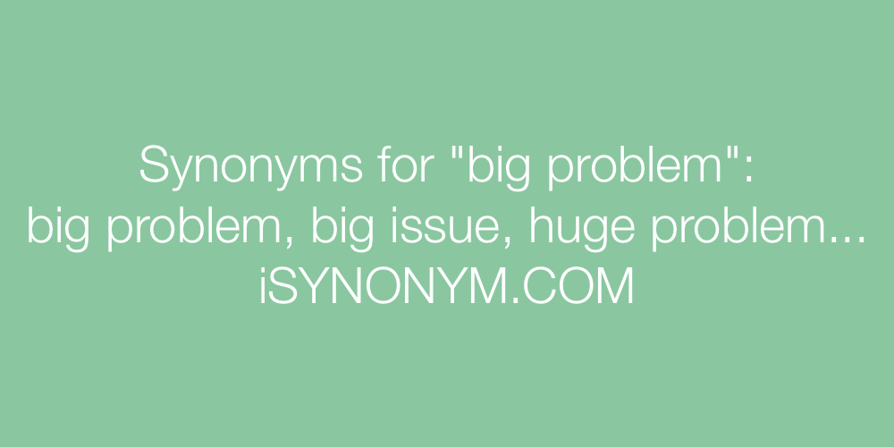 Synonyms big problem