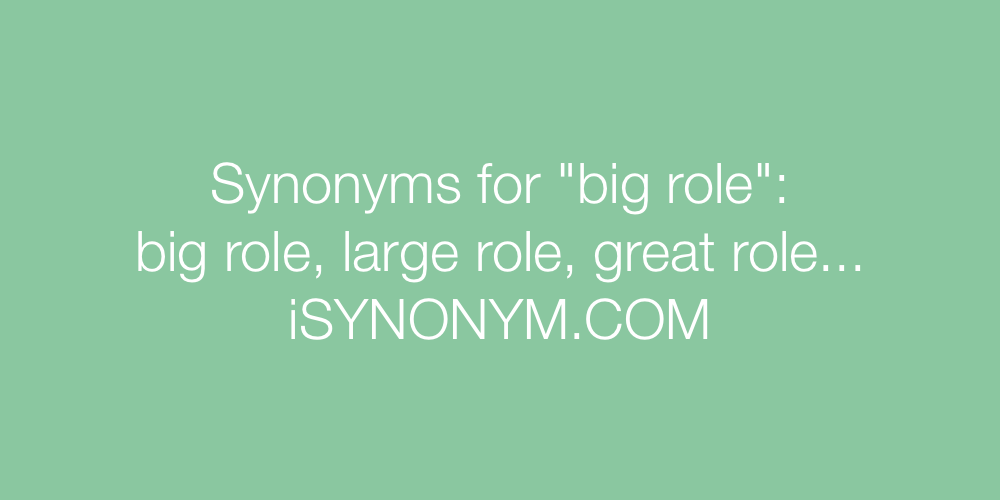 Synonyms big role