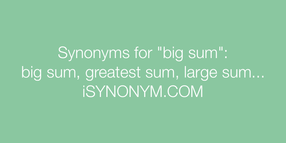 Synonyms big sum