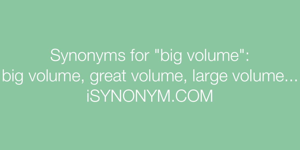 Synonyms big volume