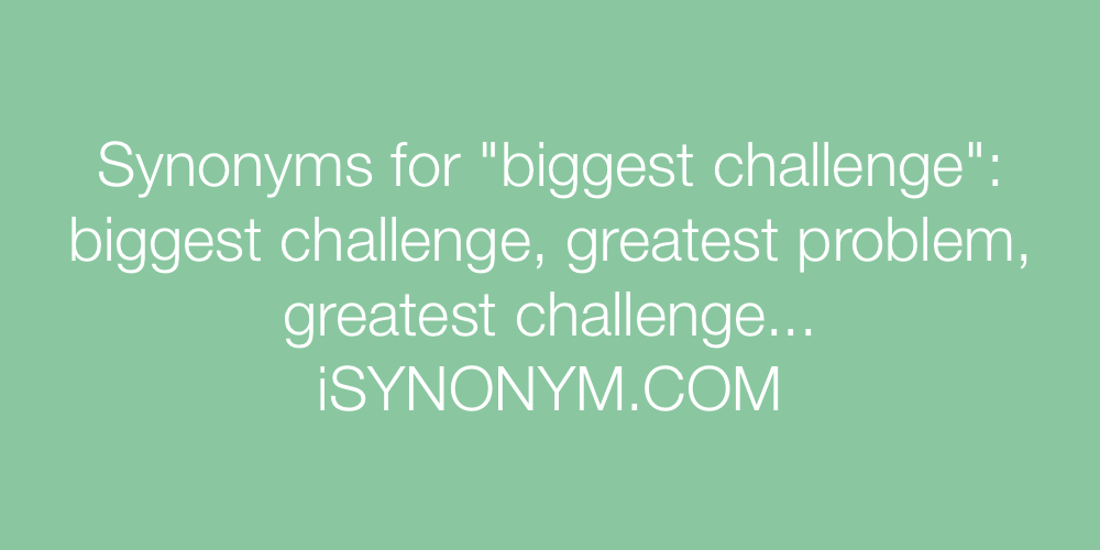 Synonyms biggest challenge
