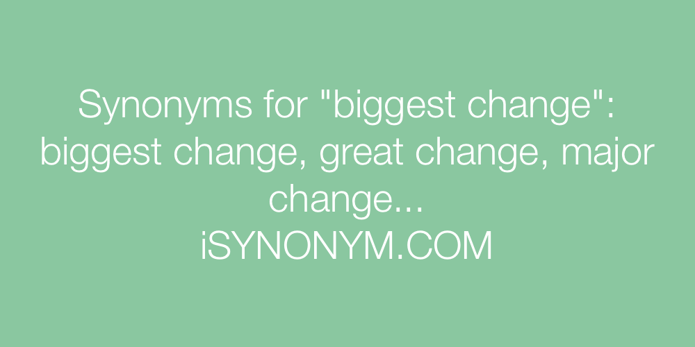 Synonyms biggest change