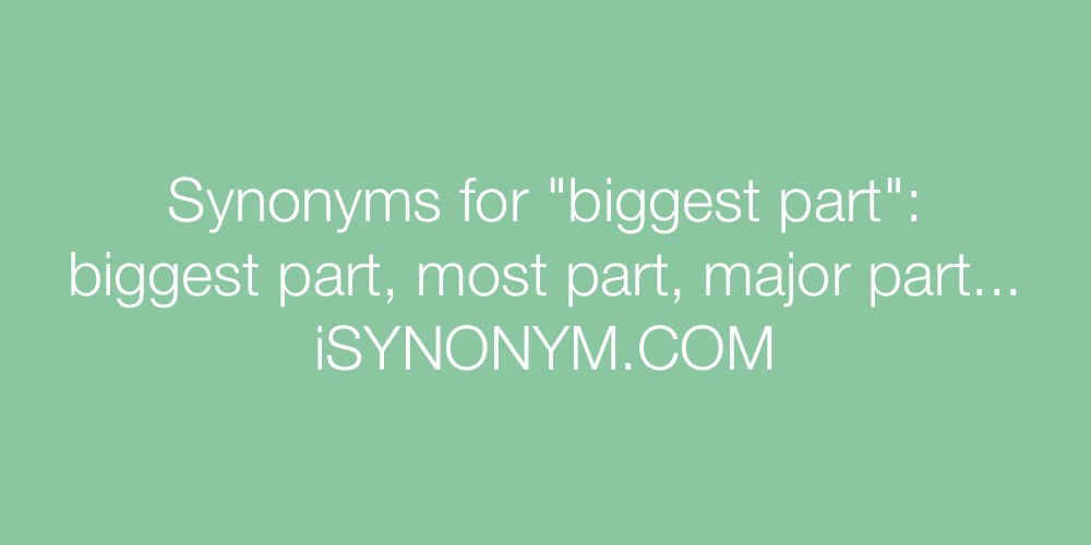Synonyms biggest part
