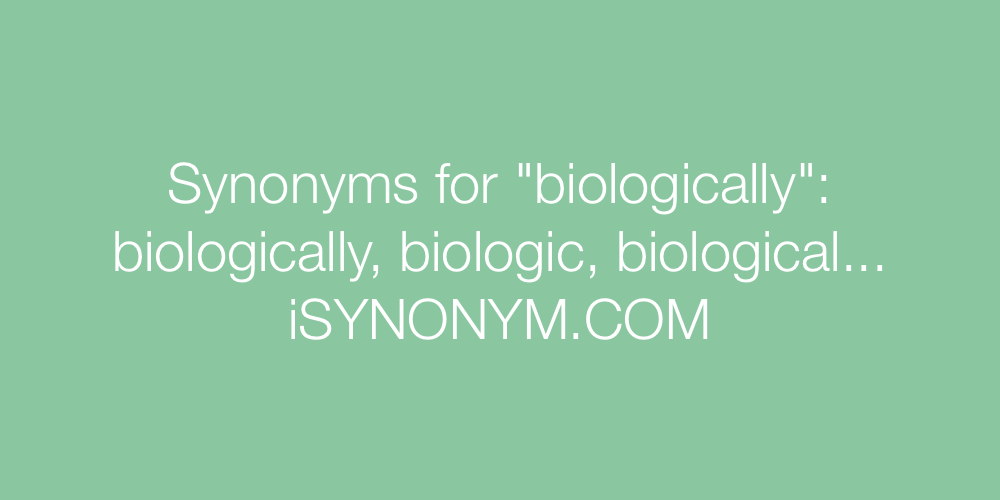 Synonyms biologically