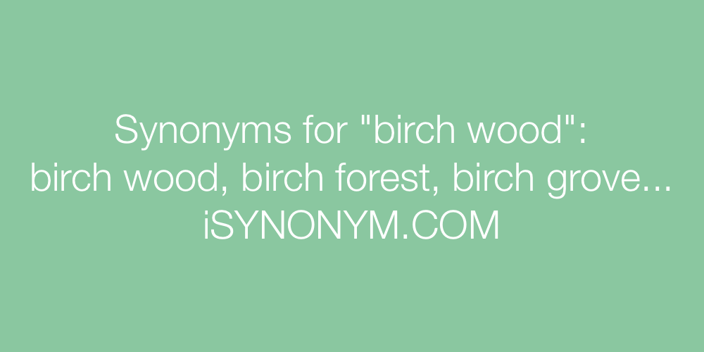Synonyms birch wood
