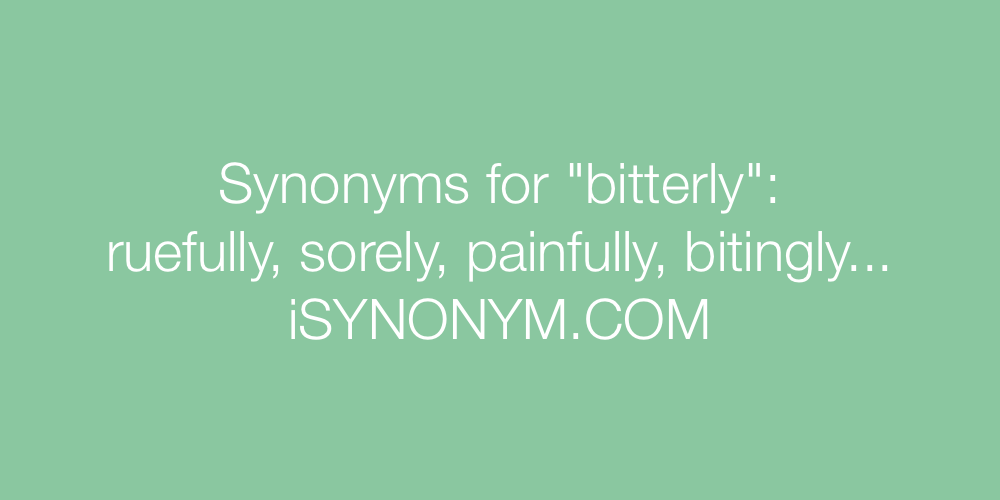 Synonyms bitterly