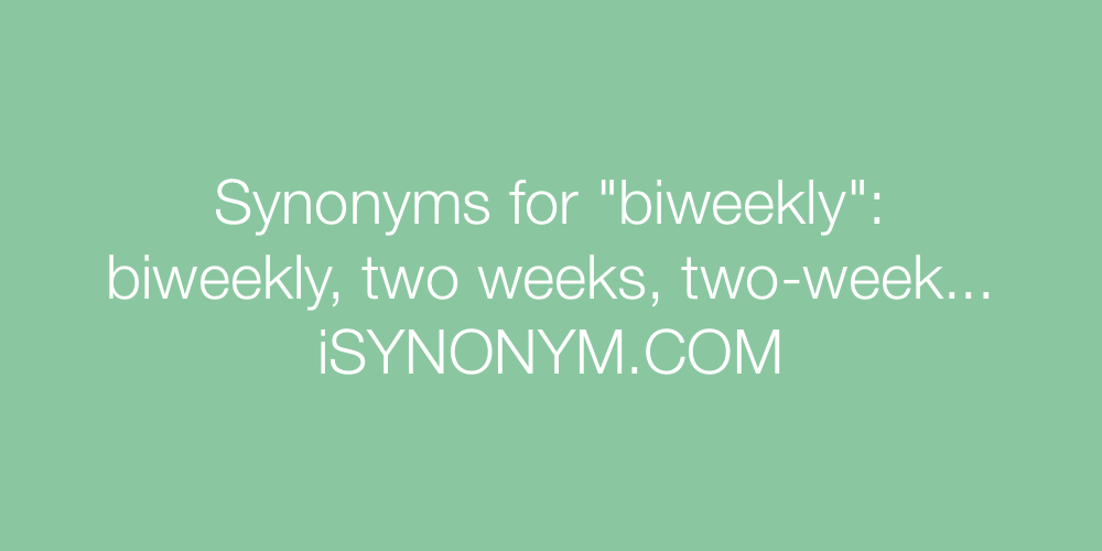 Synonyms biweekly