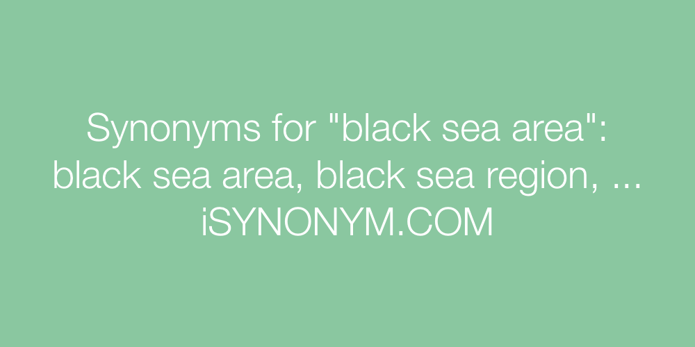 Synonyms black sea area