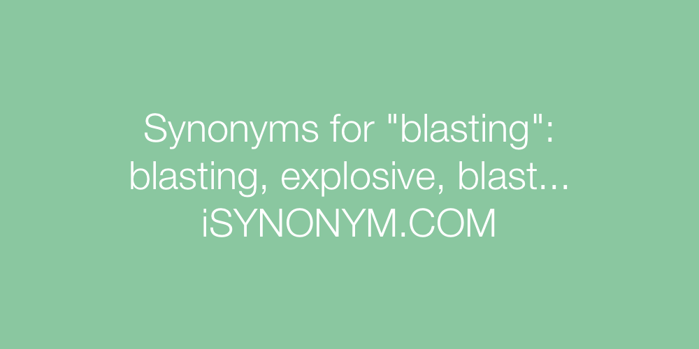 Synonyms blasting