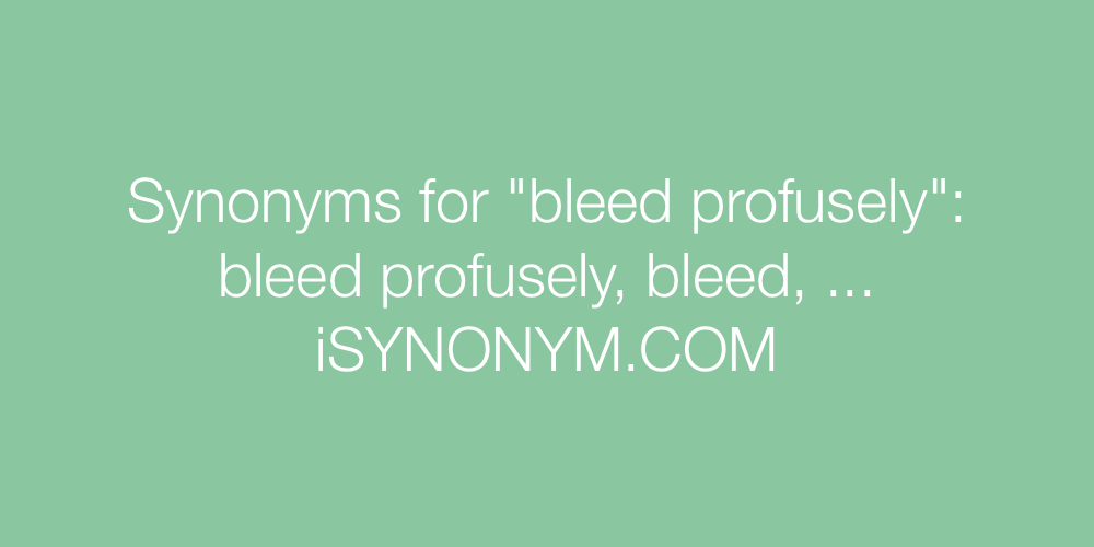 Synonyms bleed profusely