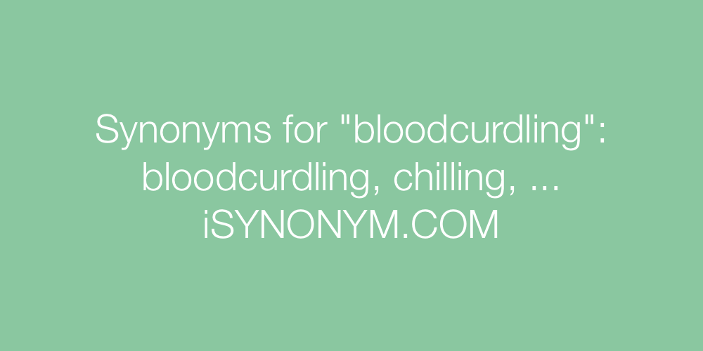 Synonyms bloodcurdling