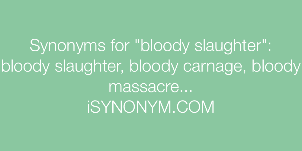 Synonyms bloody slaughter