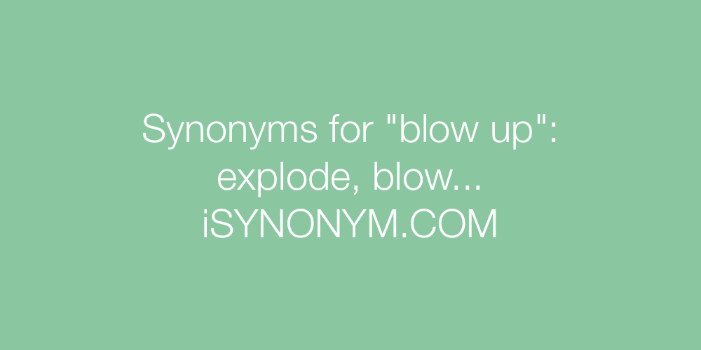 Synonyms blow up