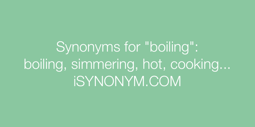 Synonyms boiling