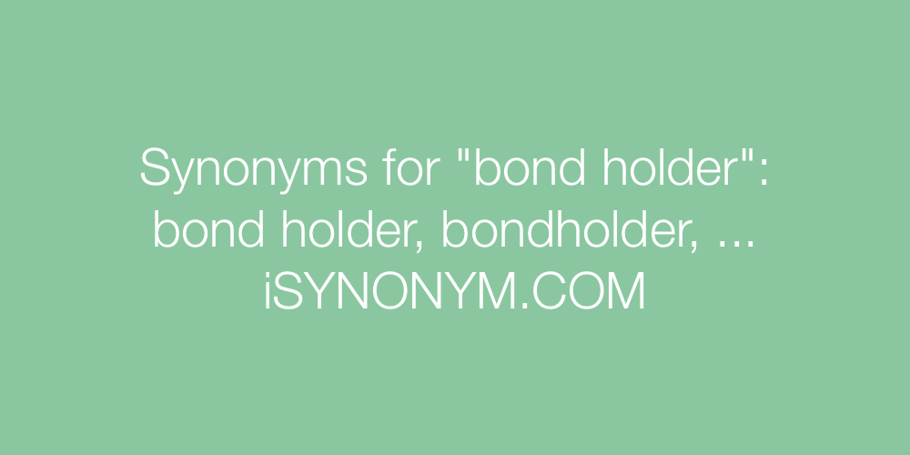 Synonyms bond holder
